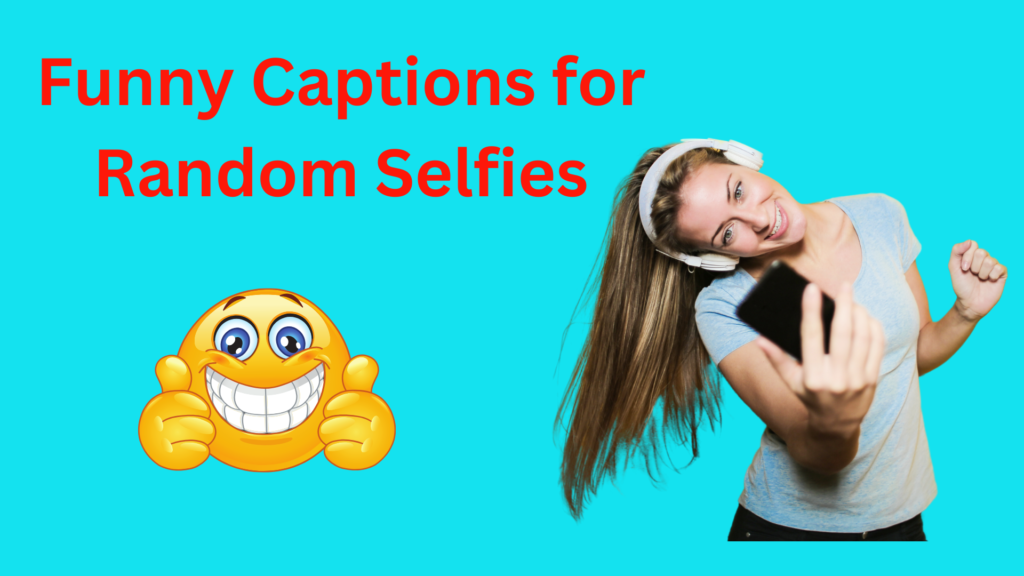 Funny Captions for Random Selfies